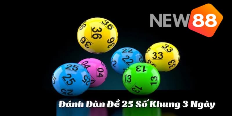 Giới thiệu dàn đề 25 số khung 3 ngày là gì?