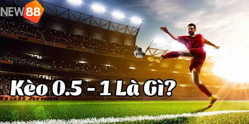 kèo chấp 0.5 Hướng dẫn hiệu quả cách đọc kèo chấp 0.5