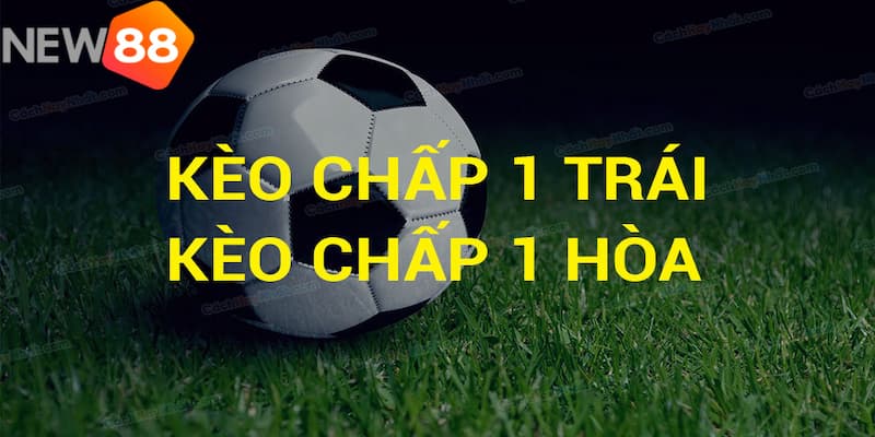 Kèo chấp 1 trái là gì?