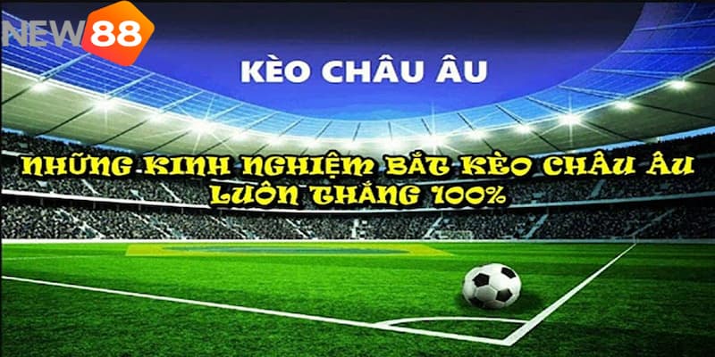 kinh nghiệm đánh kèo châu Âu kinh nghiệm đánh kèo châu Âu