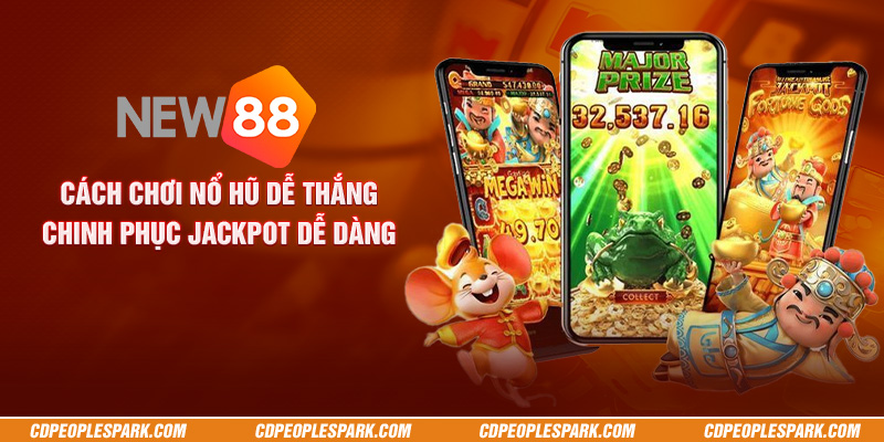 Cách chơi nổ hũ dễ thắng - Chinh phục jackpot dễ dàng