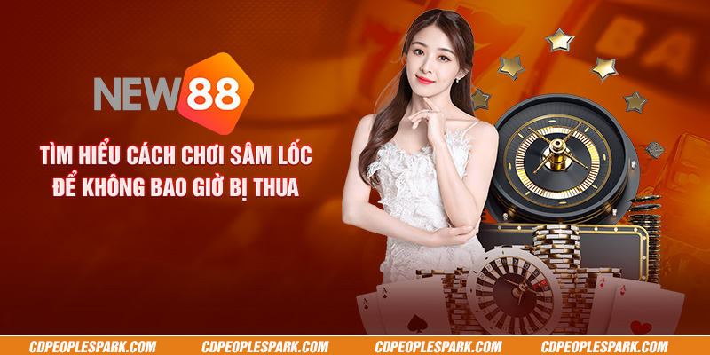 Tìm hiểu cách chơi sâm lốc để không bao giờ bị thua