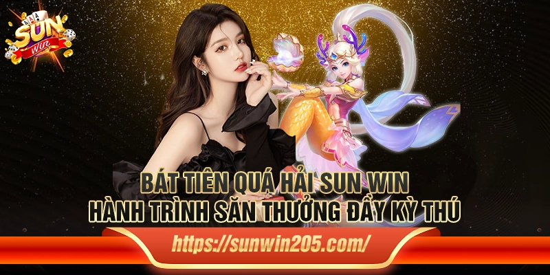 Bát tiên quá hải Sun win – Hành trình săn thưởng đầy kỳ thú