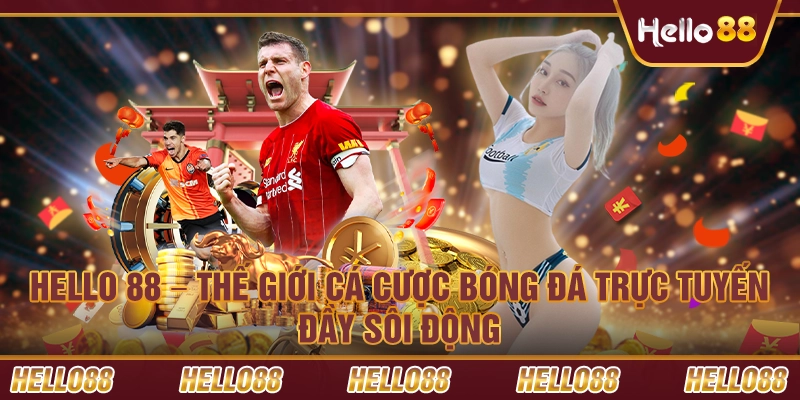 Hello 88 – Thế giới cá cược bóng đá trực tuyến đầy sôi động