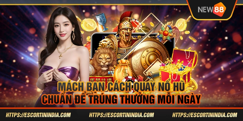 Mách bạn cách quay nổ hũ chuẩn để trúng thưởng mỗi ngày