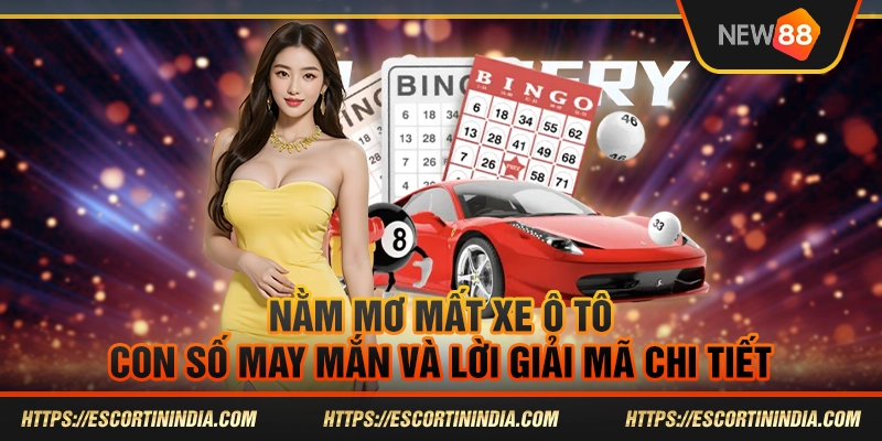 Nằm mơ mất xe ô tô - Con số may mắn và lời giải mã chi tiết