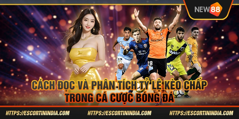 Cách đọc và phân tích tỷ lệ kèo chấp trong cá cược bóng đá