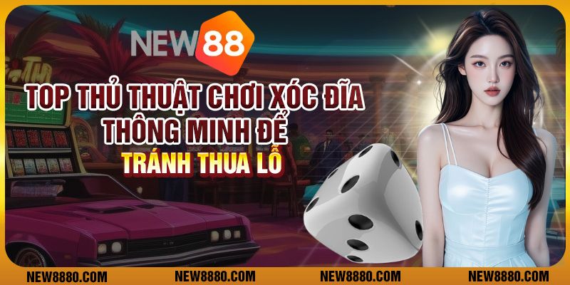 Top thủ thuật chơi xóc đĩa thông minh để tránh thua lỗ