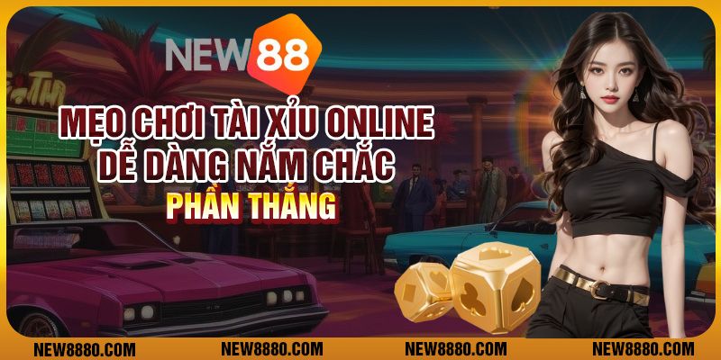 Mẹo chơi Tài Xỉu online dễ dàng nắm chắc phần thắng