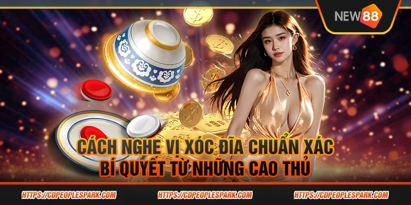 Cách nghe vị xóc đĩa chuẩn xác - Bí quyết từ những cao thủ