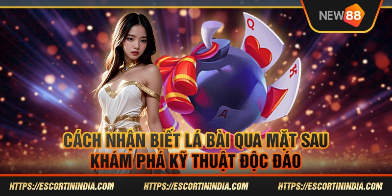 Cách nhận biết lá bài từ mặt sau - Khám phá kỹ thuật độc đáo