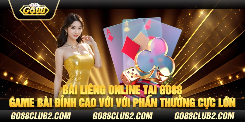 Bài liêng online tại Go88 - Game bài đỉnh cao với với phần thưởng cực lớn