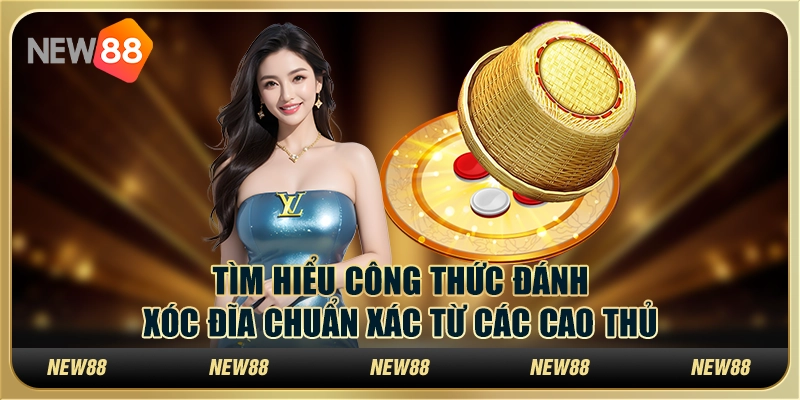 Tìm hiểu công thức đánh xóc đĩa chuẩn xác từ các cao thủ