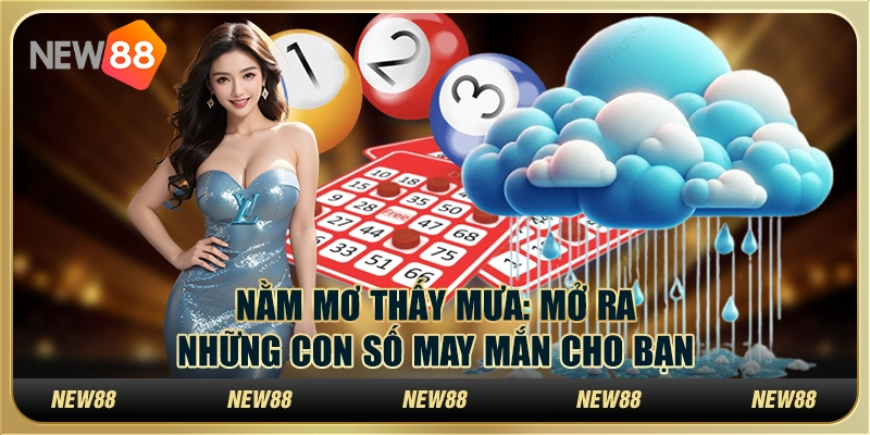Nằm mơ thấy mưa: Mở ra những con số may mắn cho bạn