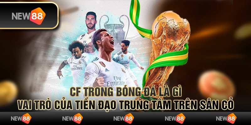 CF trong bóng đá là gì? Vai trò của tiền đạo trung tâm trên sân cỏ