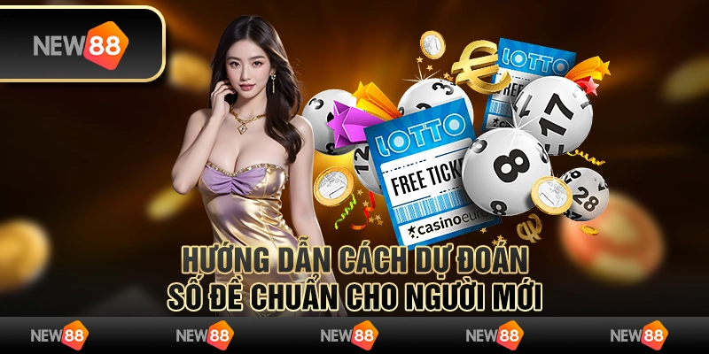 Hướng dẫn cách dự đoán số đề chuẩn cho người mới