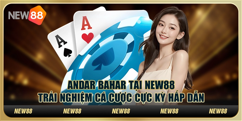 Andar Bahar tại New88 - Trải nghiệm cá cược cực kỳ hấp dẫn