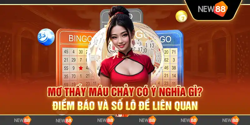 Nằm mơ thấy máu chảy có ý nghĩa gì? Điềm báo và số lô đề liên quan