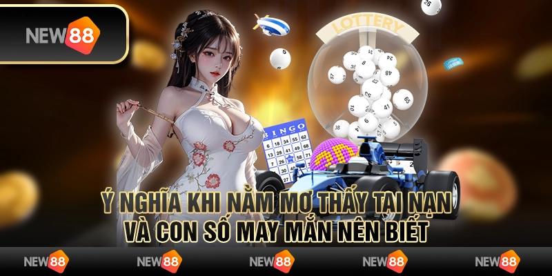 Ý nghĩa khi nằm mơ thấy tai nạn và con số may mắn nên biết