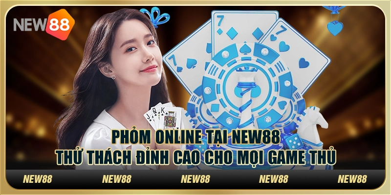 Phỏm online tại New88 - Thử thách đỉnh cao cho mọi game thủ