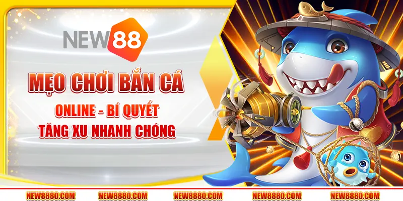 Mẹo chơi bắn cá online - Bí quyết tăng xu nhanh chóng