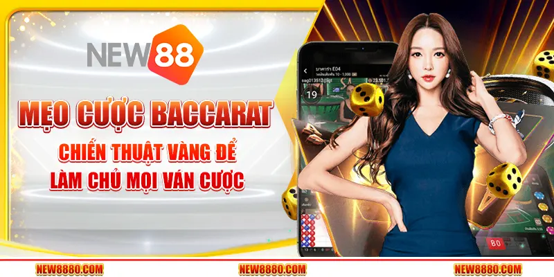 Mẹo cược Baccarat - Chiến thuật vàng để làm chủ mọi ván cược