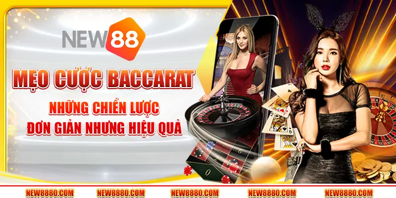 Mẹo cược Baccarat – Những chiến lược đơn giản nhưng hiệu quả