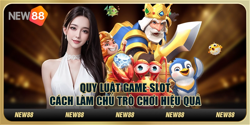 Quy luật game slot – Cách làm chủ trò chơi hiệu quả