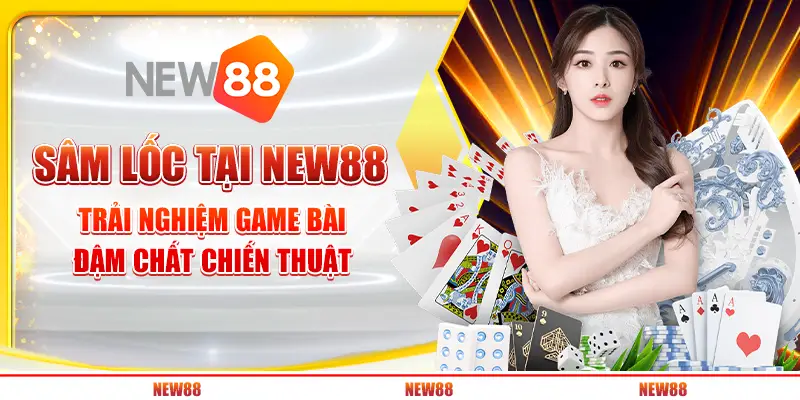 Sâm Lốc tại New88: Trải nghiệm game bài đậm chất chiến thuật