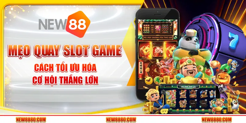 Mẹo quay slot game - Cách tối ưu hóa cơ hội thắng lớn