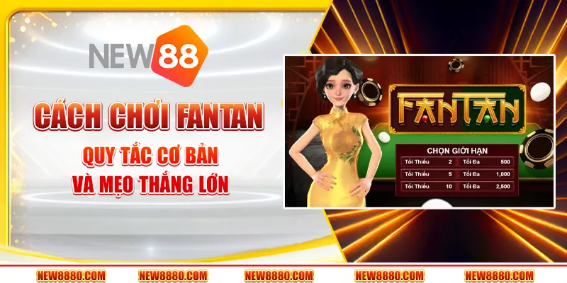 Cách chơi Fantan: Quy tắc cơ bản và mẹo thắng lớn
