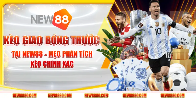 Kèo giao bóng trước tại New88 - Mẹo phân tích kèo chính xác