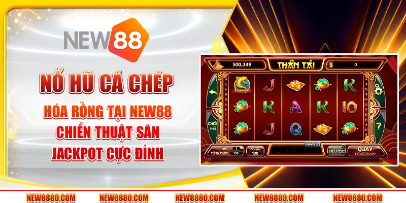 Nổ hũ cá chép hóa rồng tại New88 - Chiến thuật săn Jackpot cực đỉnh