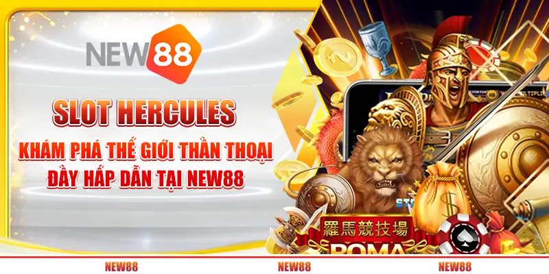 Slot Hercules: Khám phá thế giới thần thoại đầy hấp dẫn tại New88