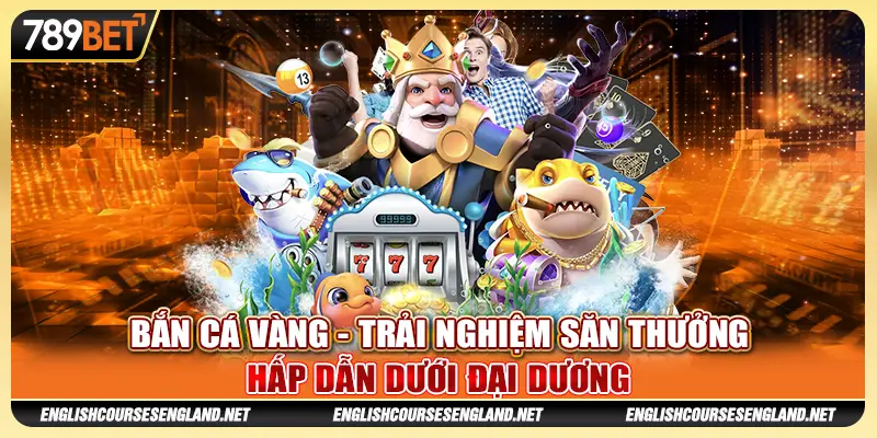Bắn cá vàng - Trải nghiệm săn thưởng hấp dẫn dưới đại dương