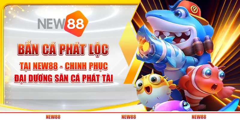 Bắn cá phát lộc tại New88 - Chinh phục đại dương, săn cá phát tài