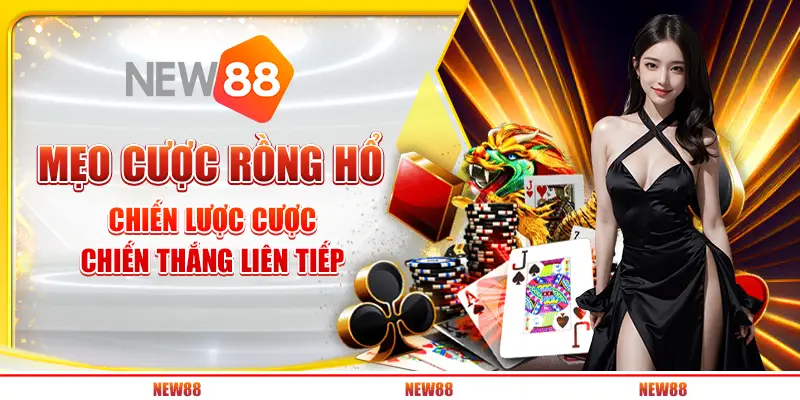 Mẹo cược Rồng Hổ: Chiến lược cược chiến thắng liên tiếp