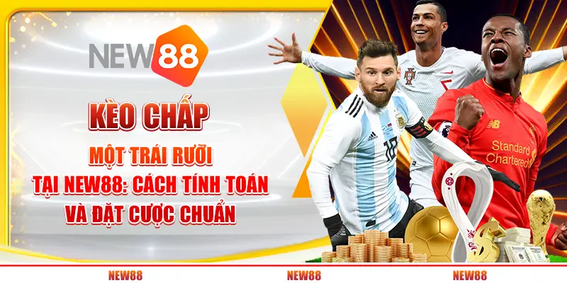 Kèo chấp một trái rưỡi tại New88: Cách tính toán và đặt cược chuẩn