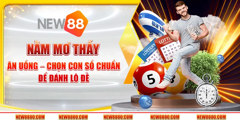 Nằm mơ thấy ăn uống – Chọn con số chuẩn để đánh lô đề