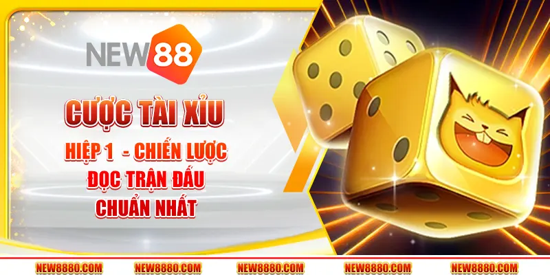 Cược tài xỉu hiệp 1 - Chiến lược đọc trận đấu chuẩn nhất