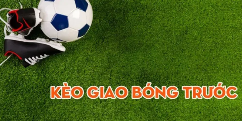 Cách phân tích kèo giao bóng trước đơn giản
