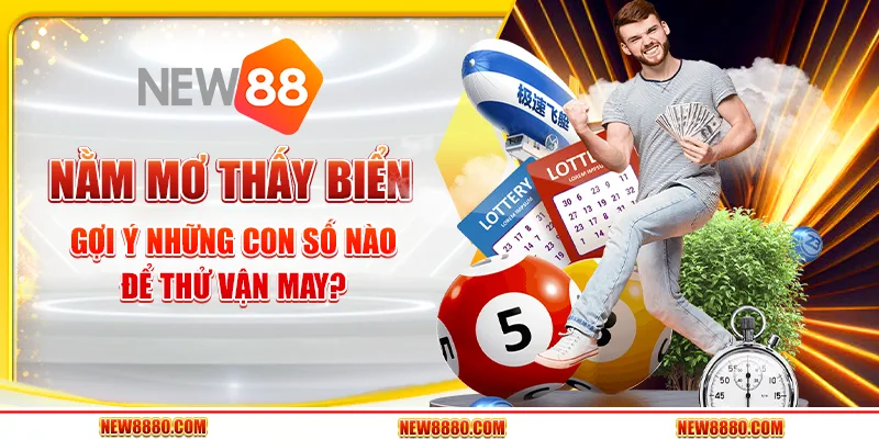 Nằm mơ thấy biển: Gợi ý những con số nào để thử vận may?