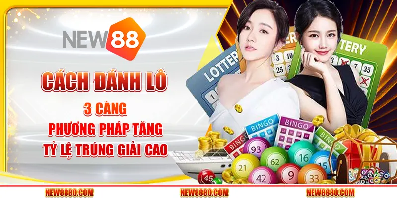 Cách đánh lô 3 càng – Phương pháp tăng tỷ lệ trúng giải cao