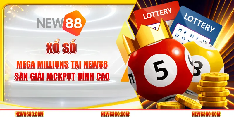 Xổ Số Mega Millions tại New88 - Săn Giải Jackpot Đỉnh Cao