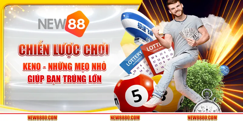 Chiến lược chơi Keno - Những mẹo nhỏ giúp bạn trúng lớn
