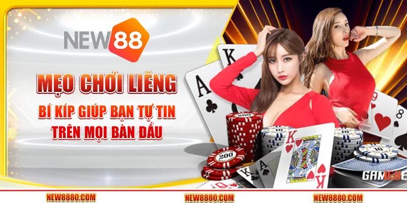 Mẹo chơi Liêng - Bí kíp giúp bạn tự tin trên mọi bàn đấu