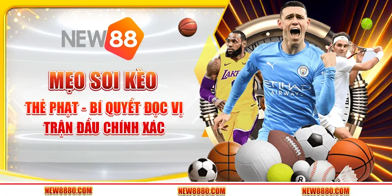 Mẹo soi kèo thẻ phạt - Bí quyết đọc vị trận đấu chính xác