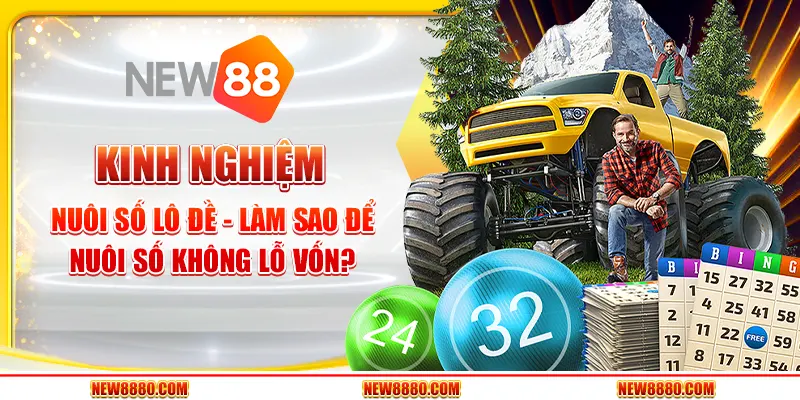 Kinh nghiệm nuôi số lô đề - Làm sao để nuôi số không lỗ vốn?