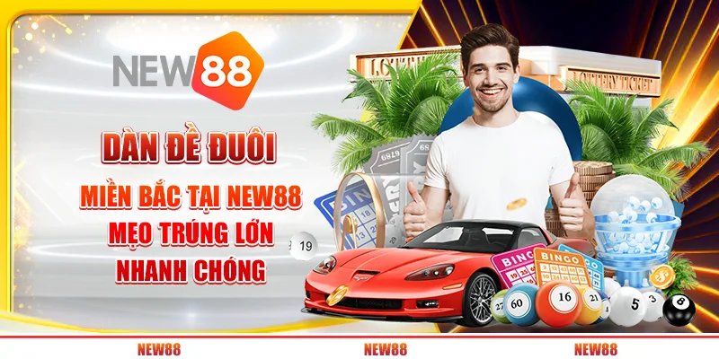 Dàn đề đầu đuôi miền Bắc tại New88 - Mẹo trúng lớn nhanh chóng
