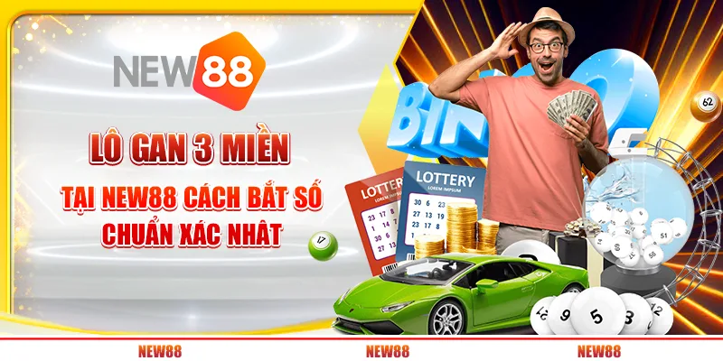 Lô gan 3 miền tại New88 - Cách bắt số chuẩn xác nhất
